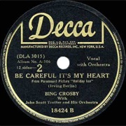Be Careful, It's My Heart - Bing Crosby