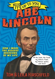 It's Up to You, Abe Lincoln (Tom & Leila Hirschfeld)