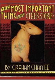 The Most Important Thing and Other Stories (Graham Chaffee)