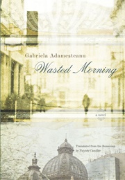 Romania - Wasted Morning (Gabriela Adameșteanu)