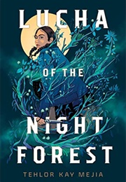 Lucha of the Night Forest (Tehlor Kay Meija)