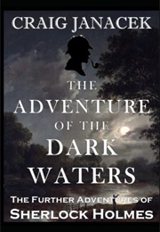 THE ADVENTURE OF THE DARK WATERS: The Further Adventures of Sherlock Holmes (Craig Janacek)