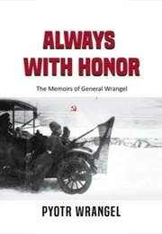 Always With Honor: The Memoirs of General Wrangel (Piotr Wrangel)