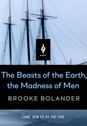 The Beasts of the Earth, the Madness of Men (Brooke Bolander)