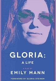 Gloria: A Life (Emily Mann)