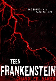 Teen Frankenstein (Chandler Baker)