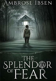 The Splendor of Fear (Ambrose Ibsen)