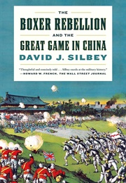 The Boxer Rebellion and the Great Game in China (David J. Silbey)