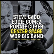 Steve Gadd/Eddie Gomez &amp; Ronnie Cuber - Center Stage/WDR Big Band