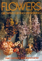 Flowers:Growing , Drying, Preserving (Alan Cormack and David Carter)