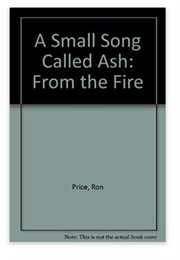 A Small Song Called Ash From the Fire (Ron Price)