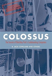 Colossus: The Secrets of Bletchley Park's Code-Breaking Computers (B. Jack Copeland (Ed.))