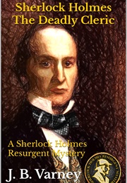 Sherlock Holmes: The Deadly Cleric (J.B. Varney)