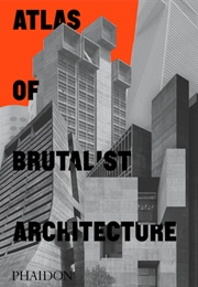 Atlas of Brutalist Architecture (Phaidon Editors)