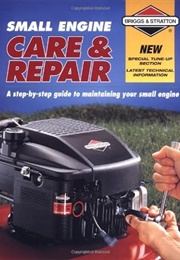 Small Engine Care & Repair: A Step-By-Step Guide to Maintaining Your Small Engine (Briggs & Stratton)