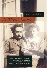 In Albert's Shadow: The Life and Letters of Mileva Maric, Einstein's First Wife (Mileva Maric)