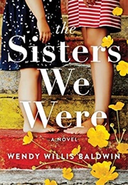 The Sisters We Were (Wendy Willis Baldwin)