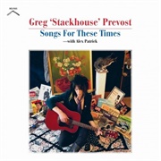 Greg &quot;Stackhouse&quot; Prevost - Songs for These Times