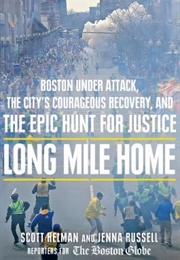 Long Mile Home: Boston Under Attack, the City's Courageous Recovery, and the Epic Hunt for Justice (Scott Helman)