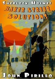 Sherlock Holmes: Baker Street Solutions (John Pirillo)
