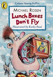 Lunch Boxes Don't Fly (Michael Rosen)
