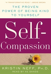 Self-Compassion: The Proven Power of Being Kind to Yourself (Kristin Neff)