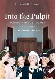 Into the Pulpit: Southern Baptist Women and Power Since WWII (Flowers)