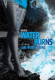 When Water Burns (Lani Wendt Young)