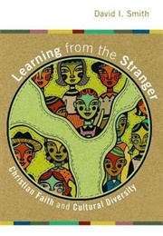 Learning From the Stranger: Christian Faith and Cultural Diversity (David I. Smith)