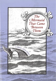 The Mermaid That Came Between Them (Carol Ann Sima)