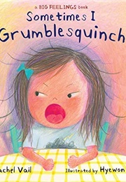 Sometimes I Grumblesquinch (Rachel Vail)