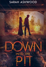 Down Into the Pit (Sarah Ashwood)