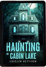A Haunting on Cabin Lake (Lovelyn Bettison)
