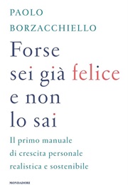 Forse Sei Già Felice E Non Lo Sai (Paolo Borzacchiello)