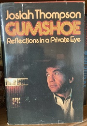 Gumshoe:  Reflections in a Private Eye (Josiah Thompson)