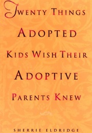 Twenty Things Adopted Kids Wish Their Adoptive Parents Knew (Sherrie Eldridge)