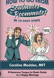 How to Go From Soul Mates to Room Mates in 10 Easy Steps (Caroline Madden)
