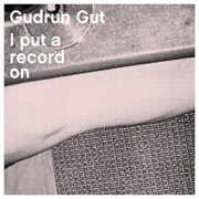 Gudrun Gut - I Put a Record On