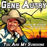 You Are My Sunshine - Gene Autry