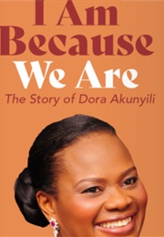 I Am Because We Are : An African Mother's Fight for the Soul of a Nation- (Chidiogo Akunyili-Parr)