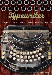 Typewriter: A Celebration of the Ultimate Writing Machine (Paul Robert and Peter Weil)