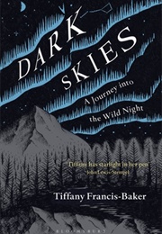 Dark Skies: A Journey Into the Wild Night (Tiffany Francis-Baker)