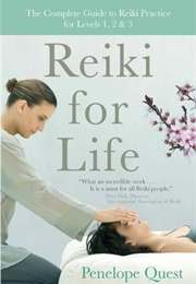 Reiki for Life: The Complete Guide to Reiki Practice for Levels 1, 2 & 3 (Penelope Quest)