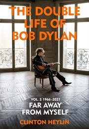 The Double Life of Bob Dylan, Volume 2: 1966-2021 (Clinton Heylin)
