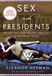 Sex With Presidents: The Ins and Outs of Love and Lust in the White House (Eleanor Herman)