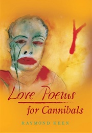 Love Poems for Cannibals (Raymond Keen)