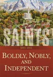 Saints: Boldly, Nobly and Independent (The Church of Jesus Christ of Latter-Day Saints)