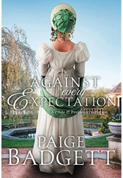 Against Every Expectation: A Variation of Jane Austen's Pride and Prejudice (Paige Badgett)