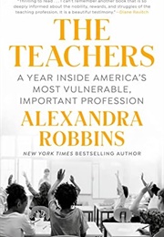 The Teachers: A Year Inside America's Most Vulnerable, Important Profession (Alexandra Robbins)