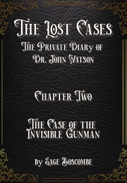 The Lost Cases the Private Diary of Dr. John Watson: Chapter Two: The Invisible Gunman (Sage Boscombe)